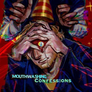 Mouthwashing Confessions